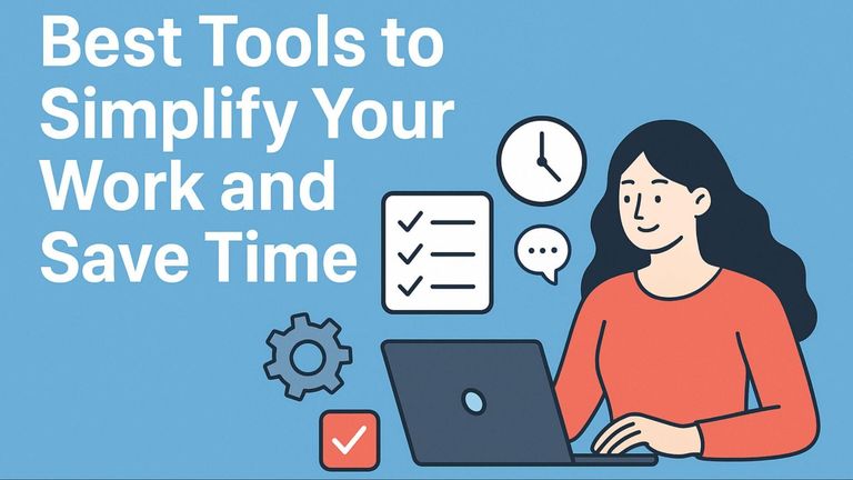 Best Tools to Simplify Your Work and Save Time